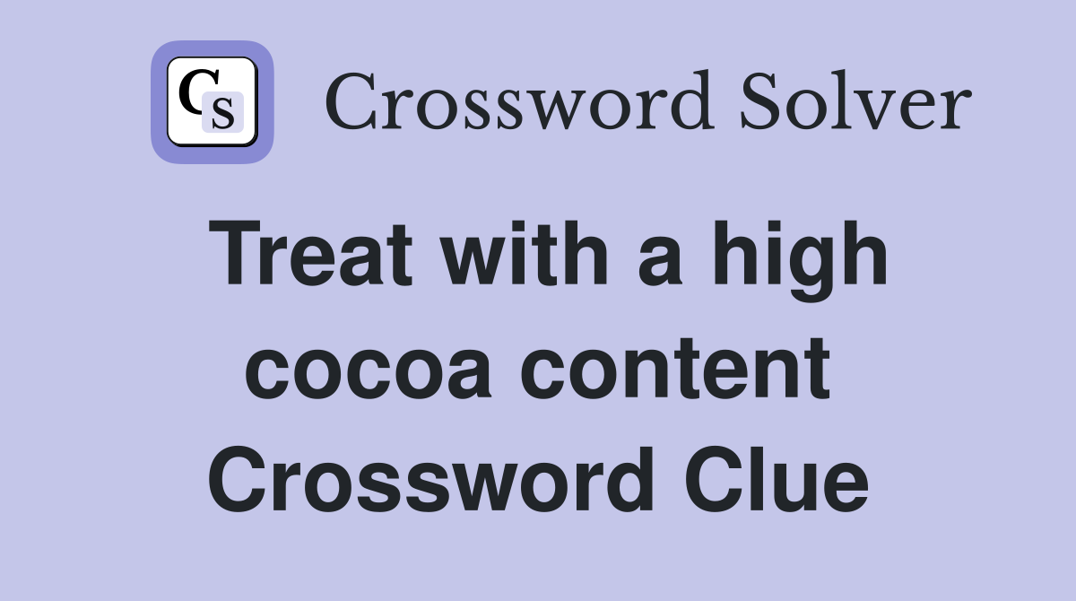 Treat with a high cocoa content Crossword Clue