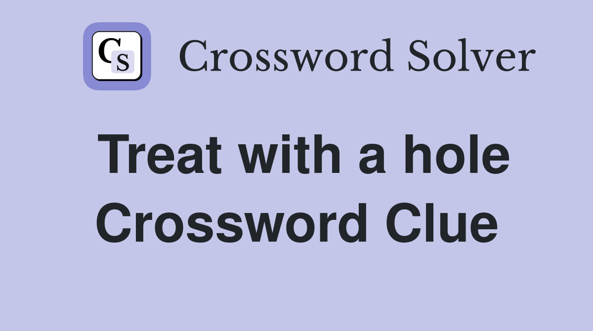 Treat with a hole Crossword Clue