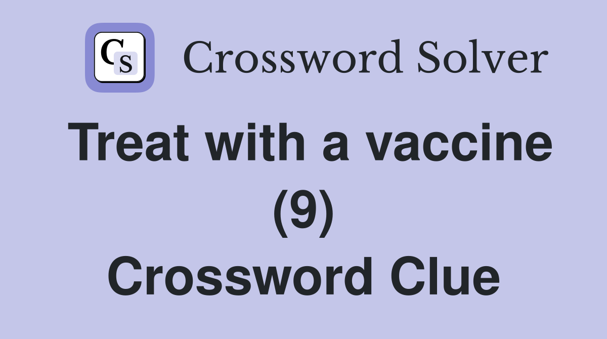 Treat with a vaccine (9) Crossword Clue