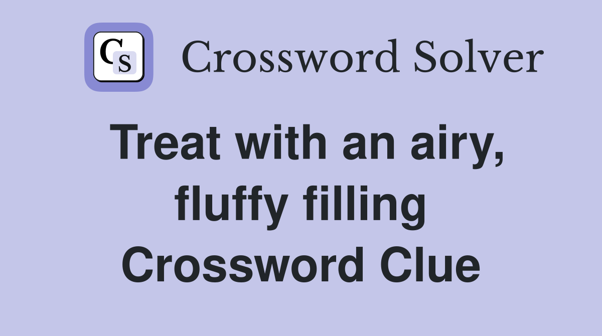 Treat with an airy, fluffy filling Crossword Clue