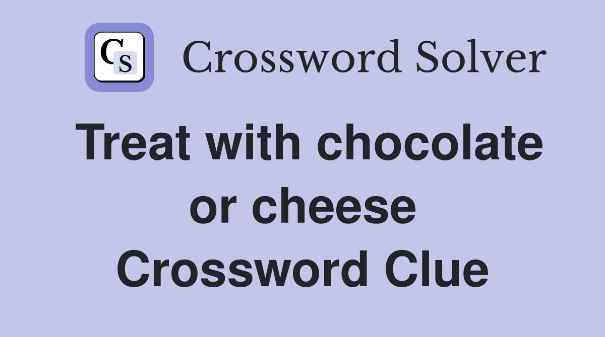 Treat with chocolate or cheese Crossword Clue