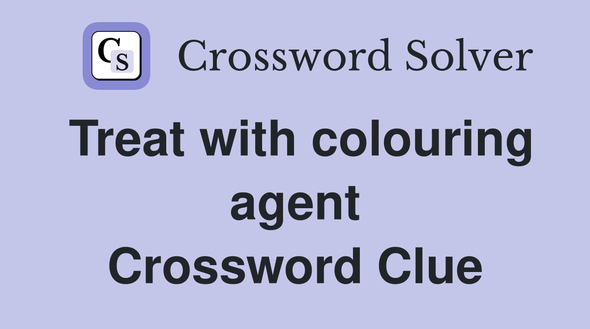 Treat with colouring agent Crossword Clue