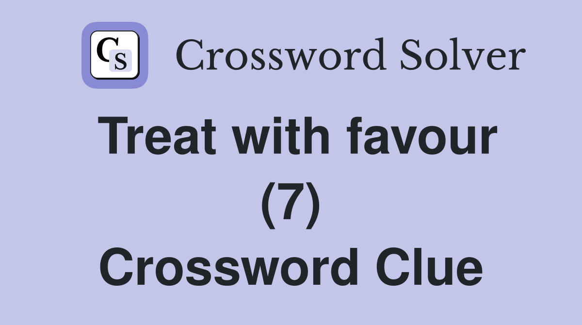 Treat with favour (7) Crossword Clue