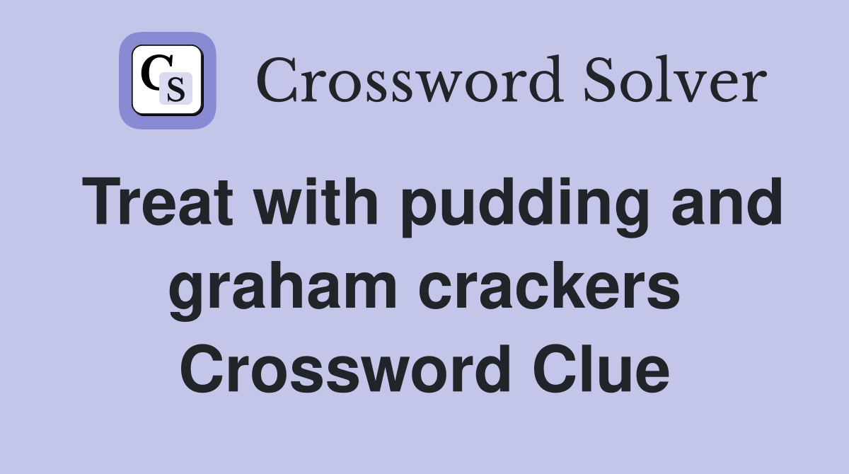 Treat with pudding and graham crackers Crossword Clue
