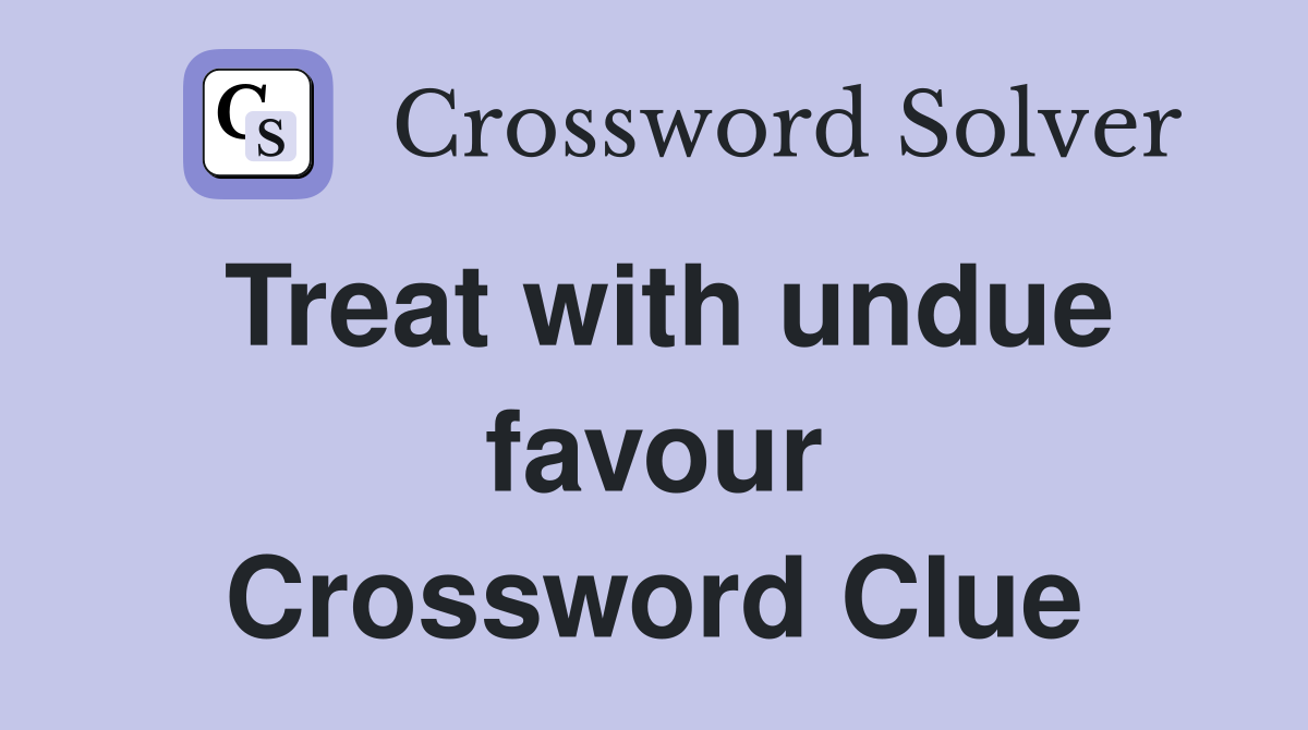 Treat with undue favour Crossword Clue