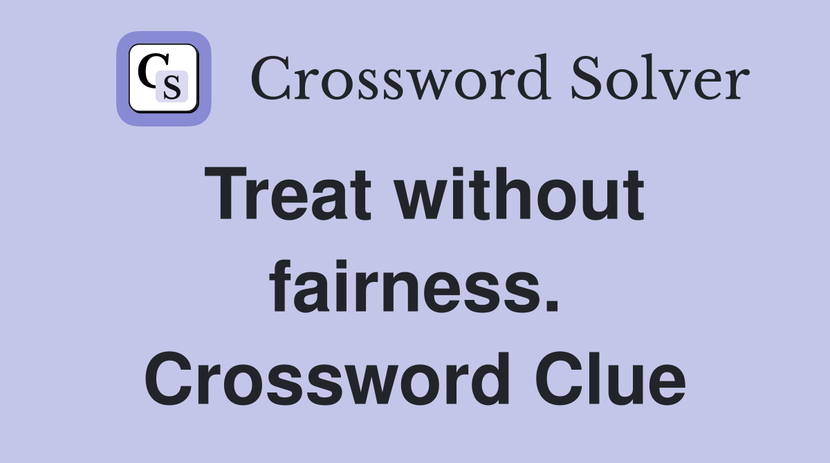 Treat without fairness. Crossword Clue