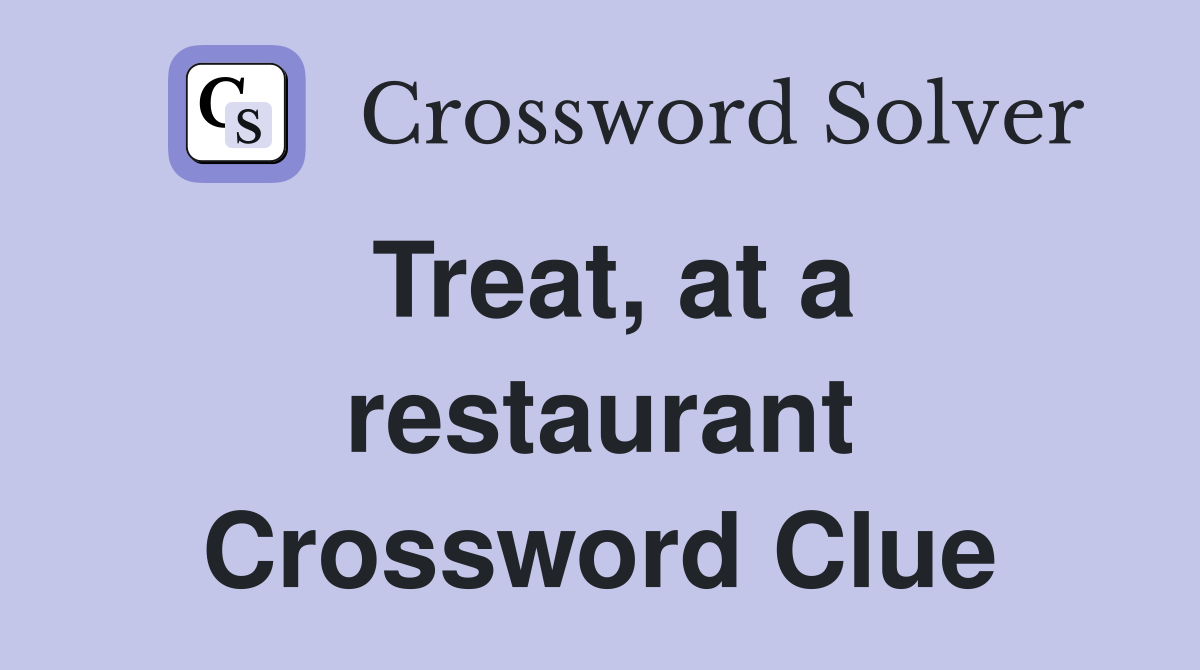 Treat, at a restaurant Crossword Clue