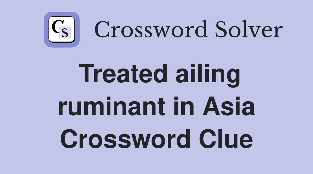 Treated ailing ruminant in Asia Crossword Clue