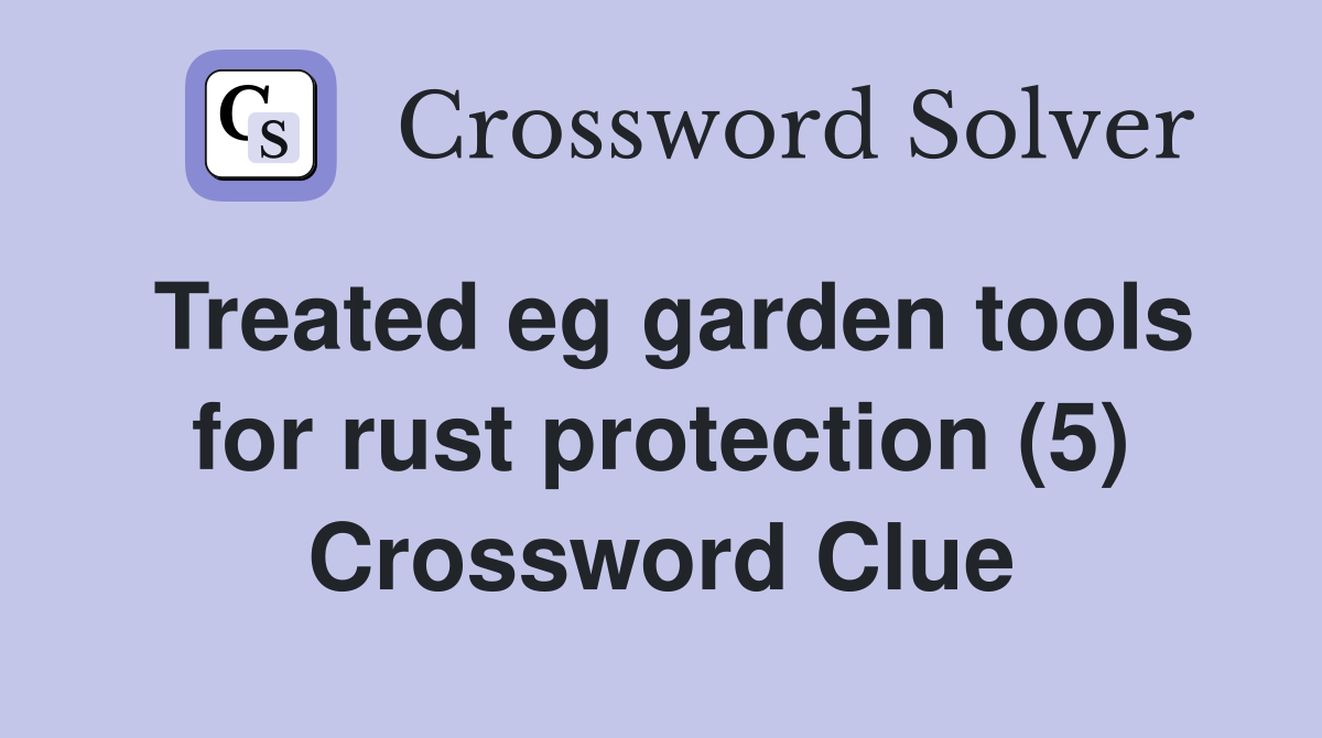 Treated eg garden tools for rust protection (5) Crossword Clue