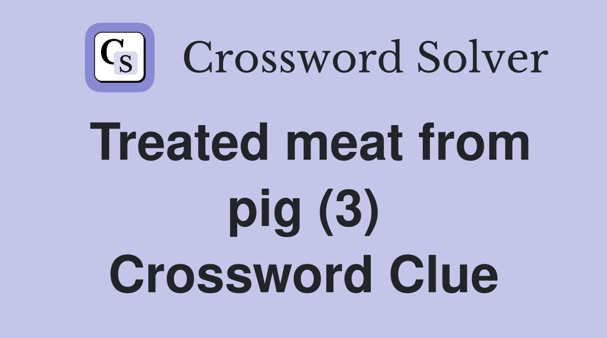 Treated meat from pig (3) Crossword Clue