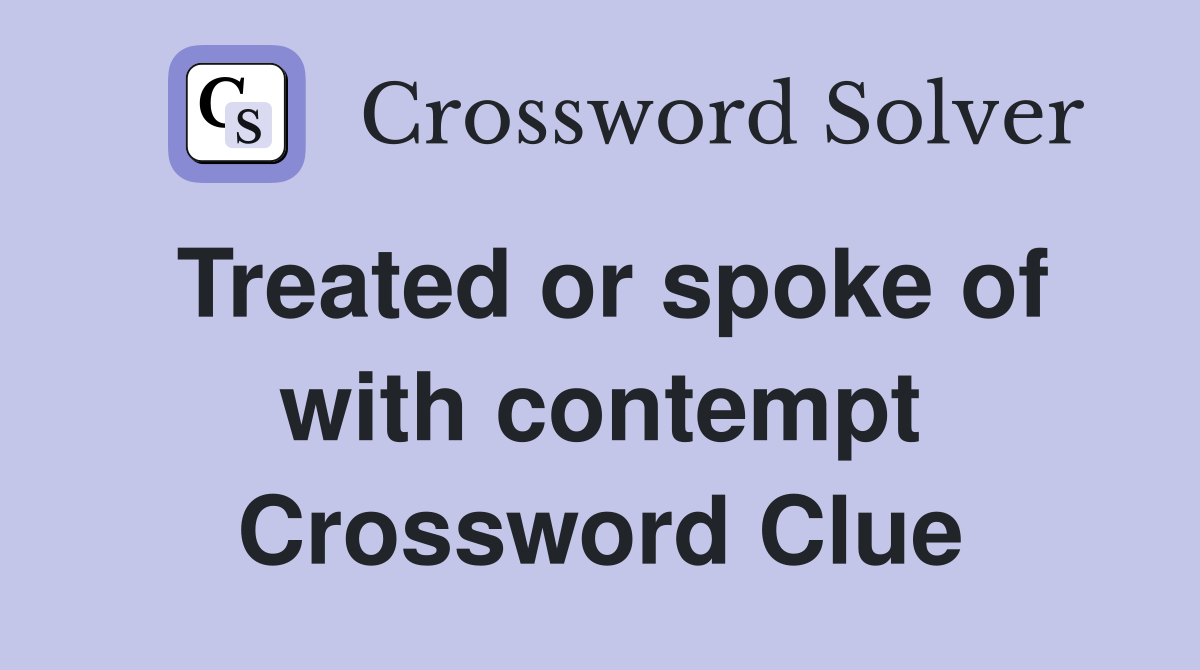 Treated or spoke of with contempt Crossword Clue