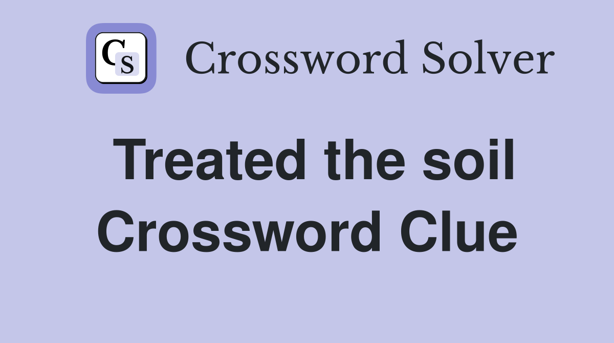 Treated the soil Crossword Clue