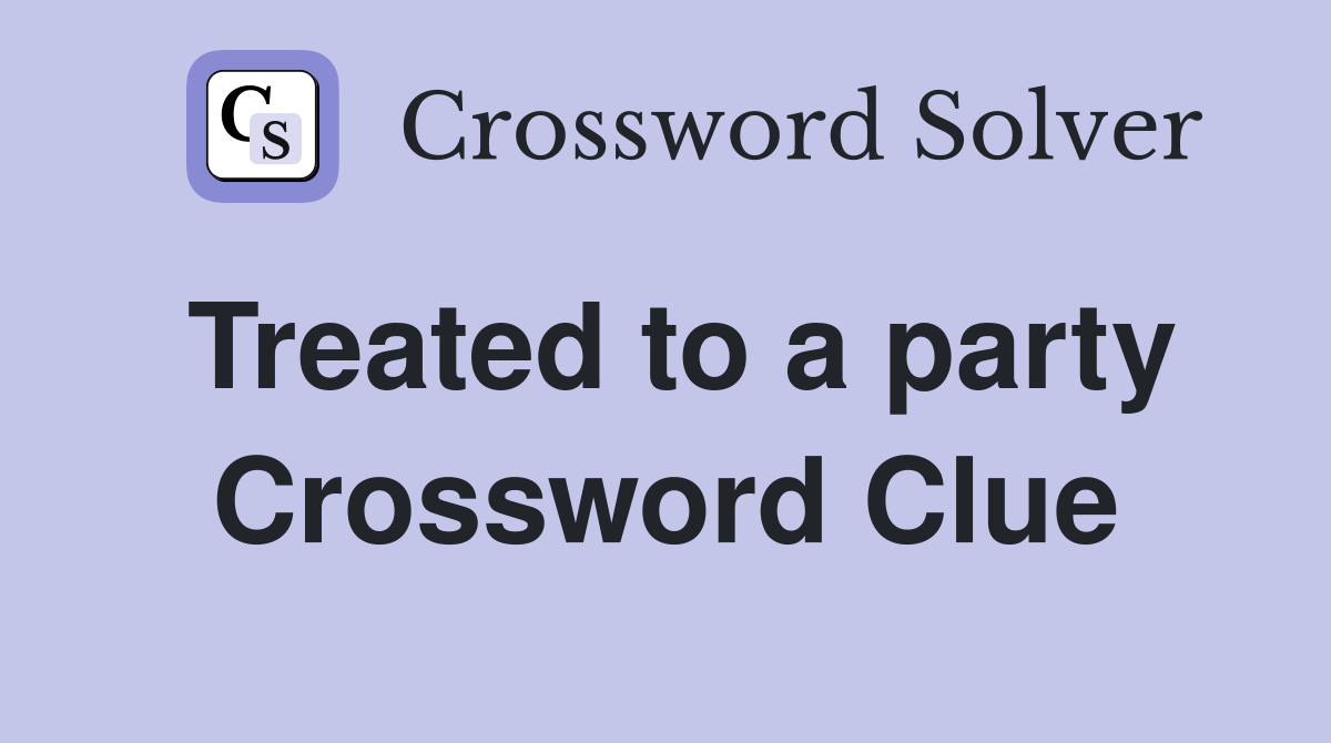 Treated to a party Crossword Clue