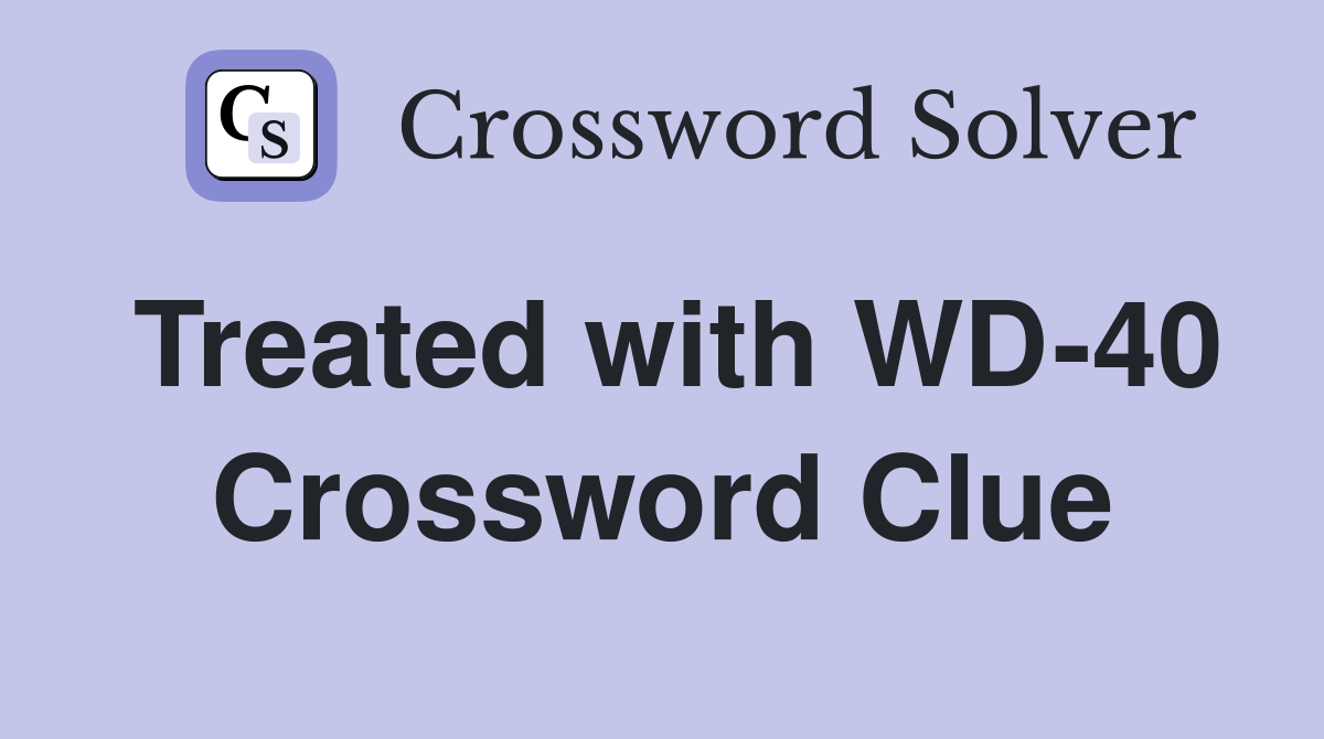 Treated with WD-40 Crossword Clue