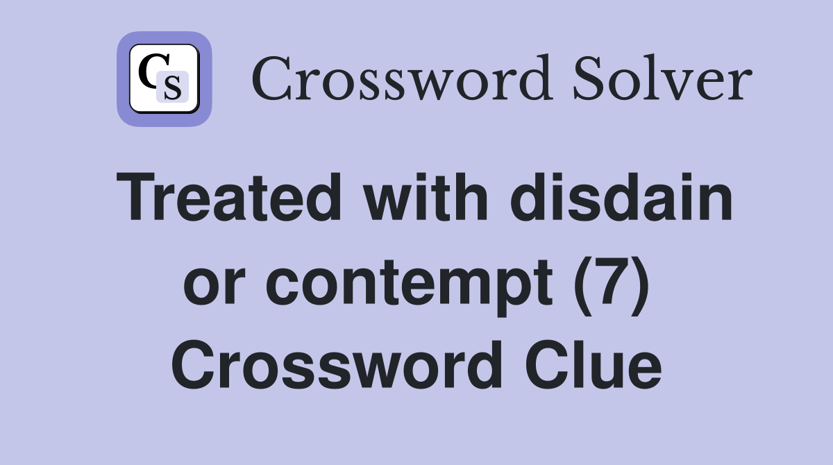 Treated with disdain or contempt (7) Crossword Clue