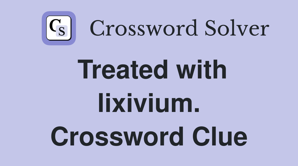 Treated with lixivium. Crossword Clue