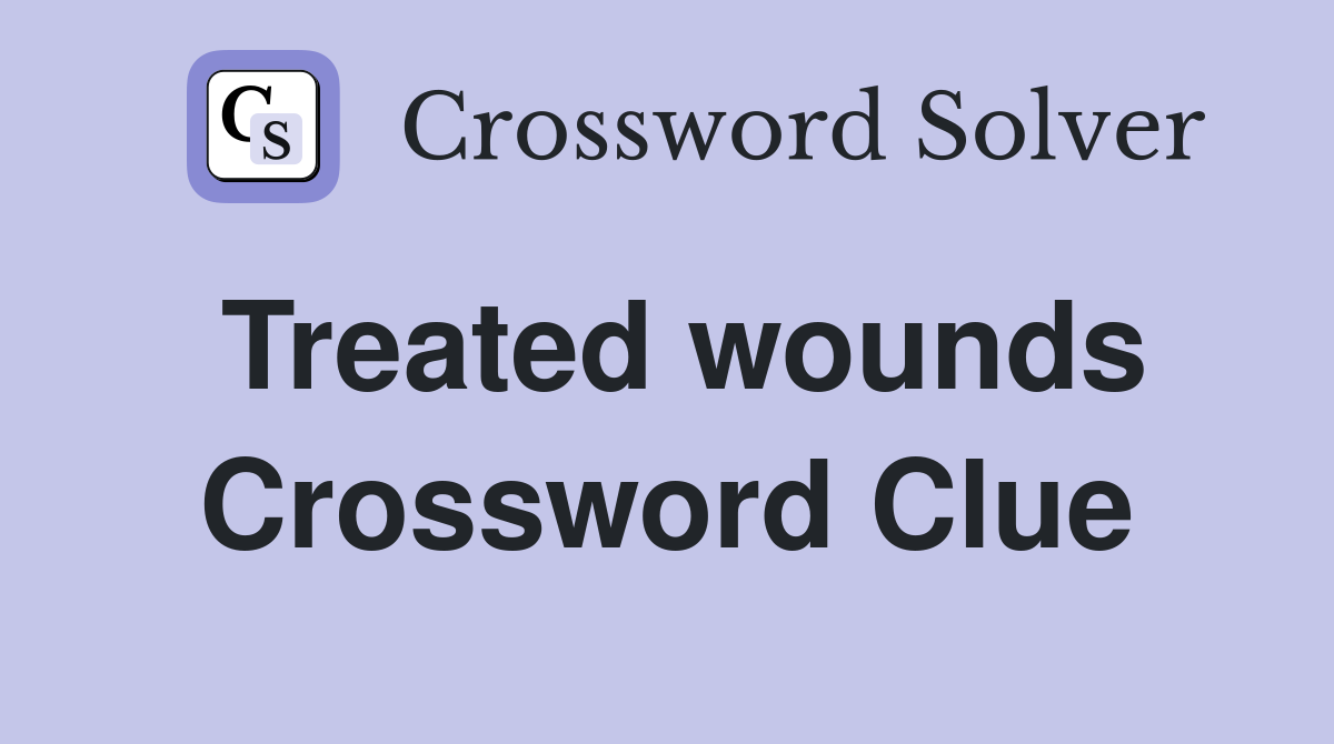 Treated wounds Crossword Clue