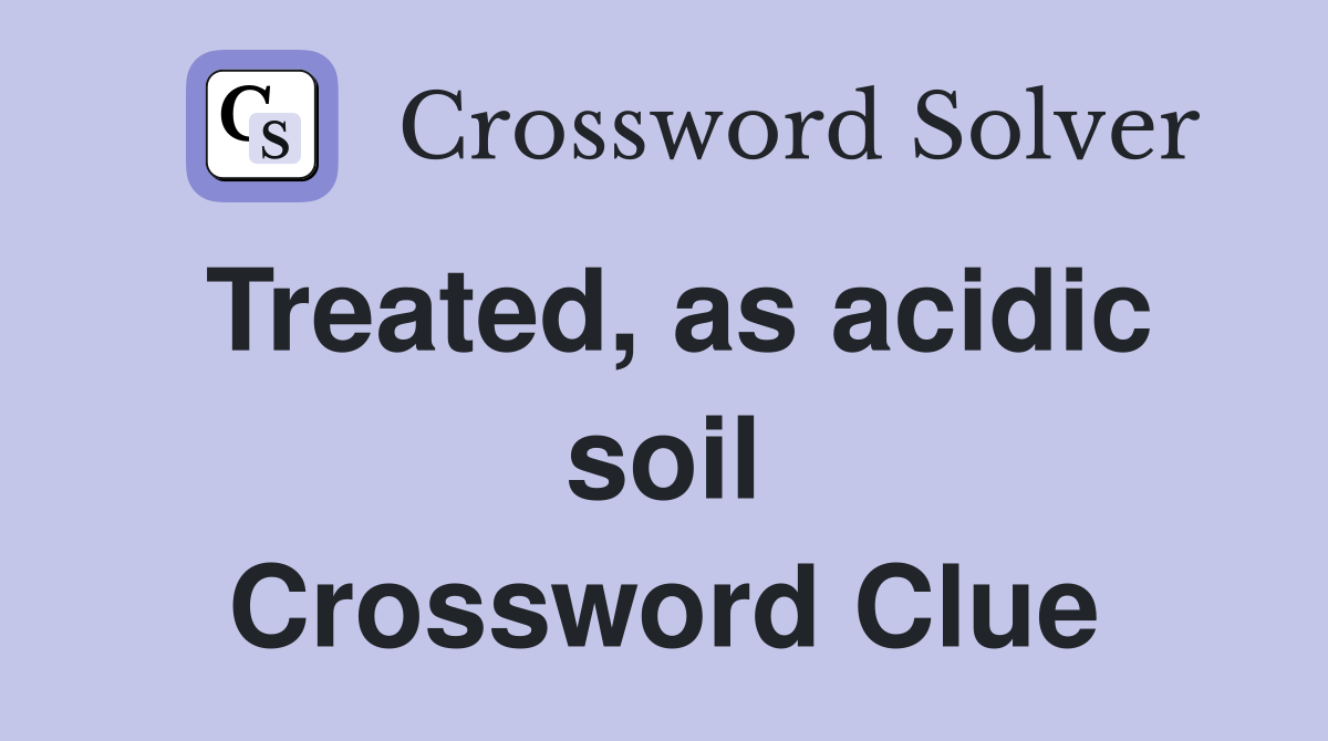 Treated, as acidic soil Crossword Clue