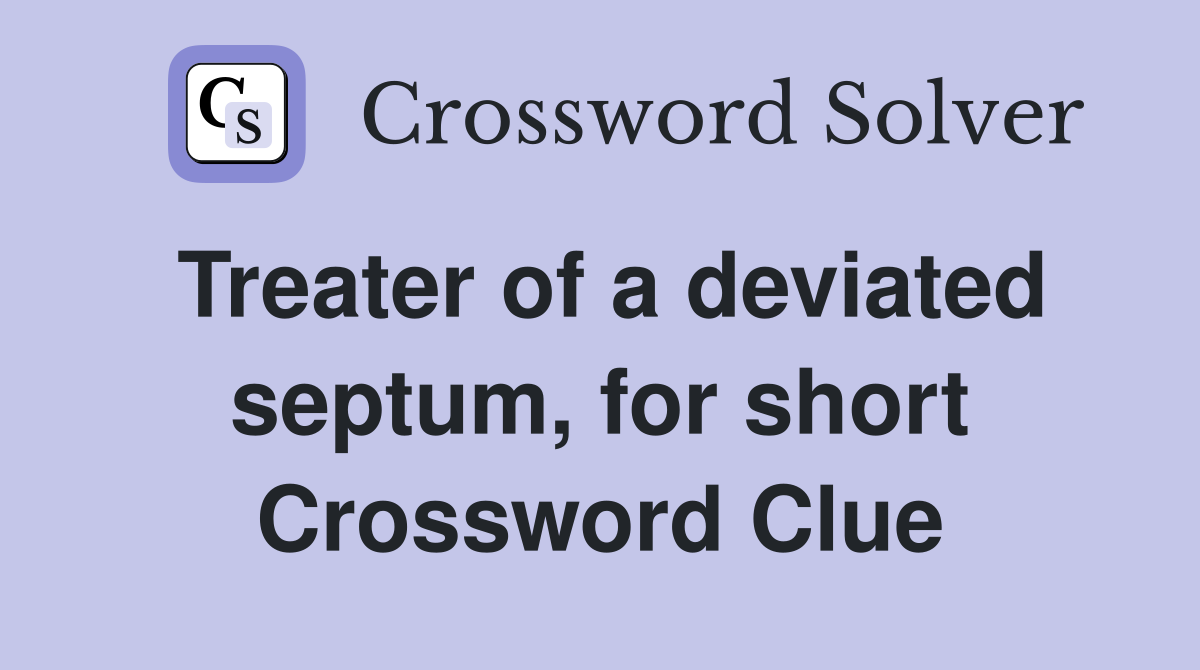 Treater of a deviated septum, for short Crossword Clue