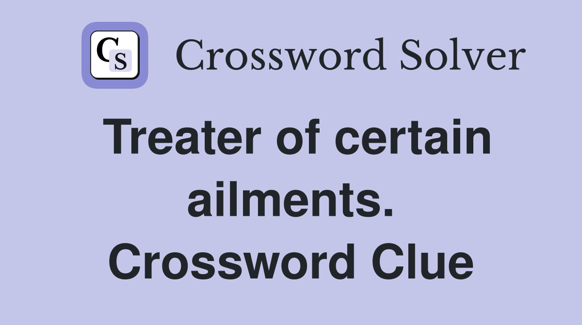 Treater of certain ailments. Crossword Clue
