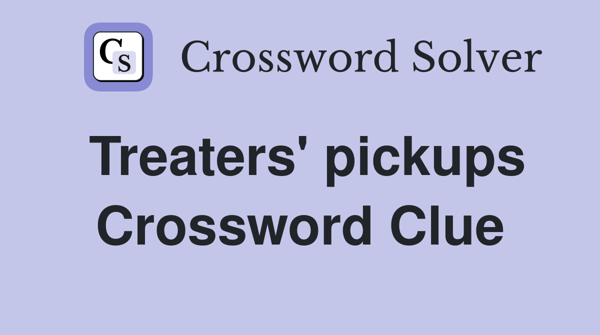 Treaters' pickups Crossword Clue