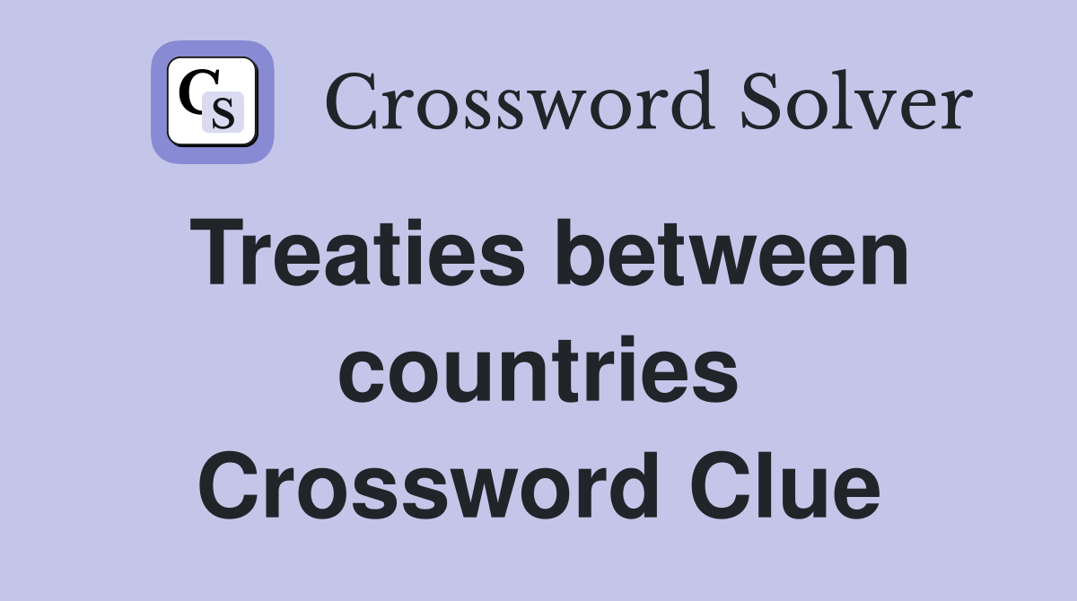 Treaties between countries Crossword Clue