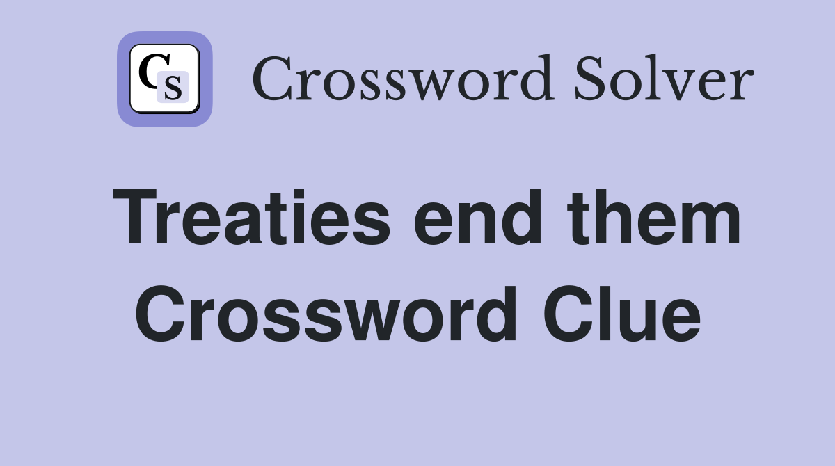 Treaties end them Crossword Clue