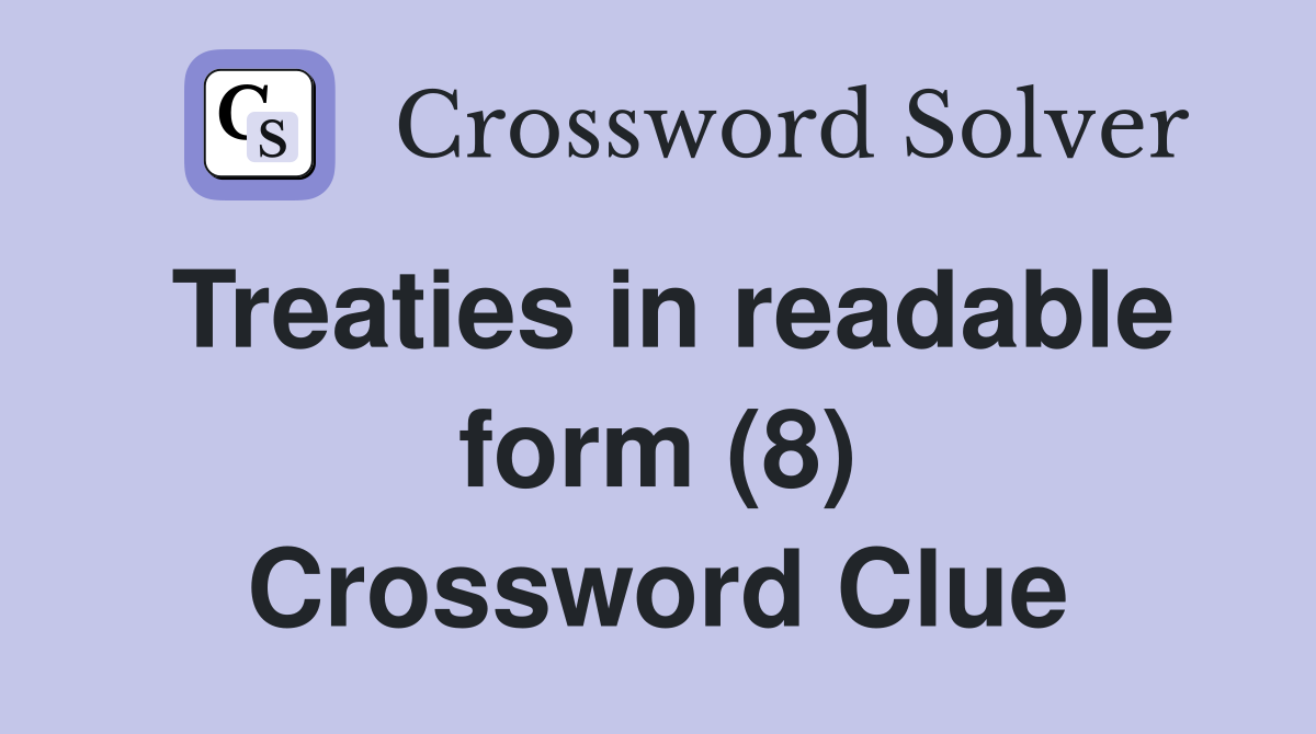 Treaties in readable form (8) Crossword Clue