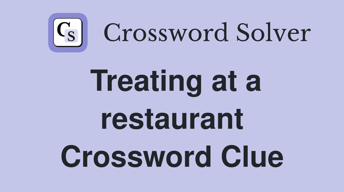 Treating at a restaurant Crossword Clue