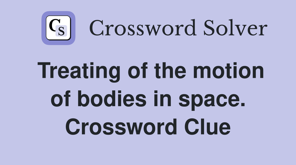 Treating of the motion of bodies in space. Crossword Clue