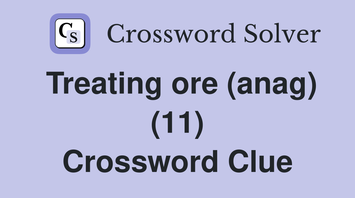 Treating ore (anag) (11) Crossword Clue