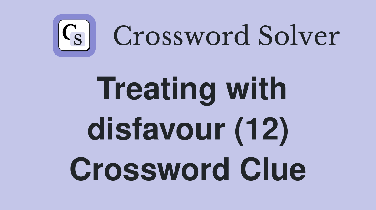 Treating with disfavour (12) Crossword Clue