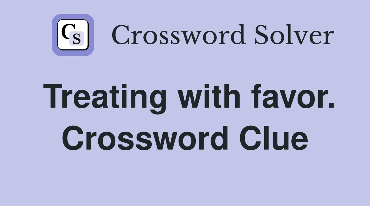 Treating with favor. Crossword Clue