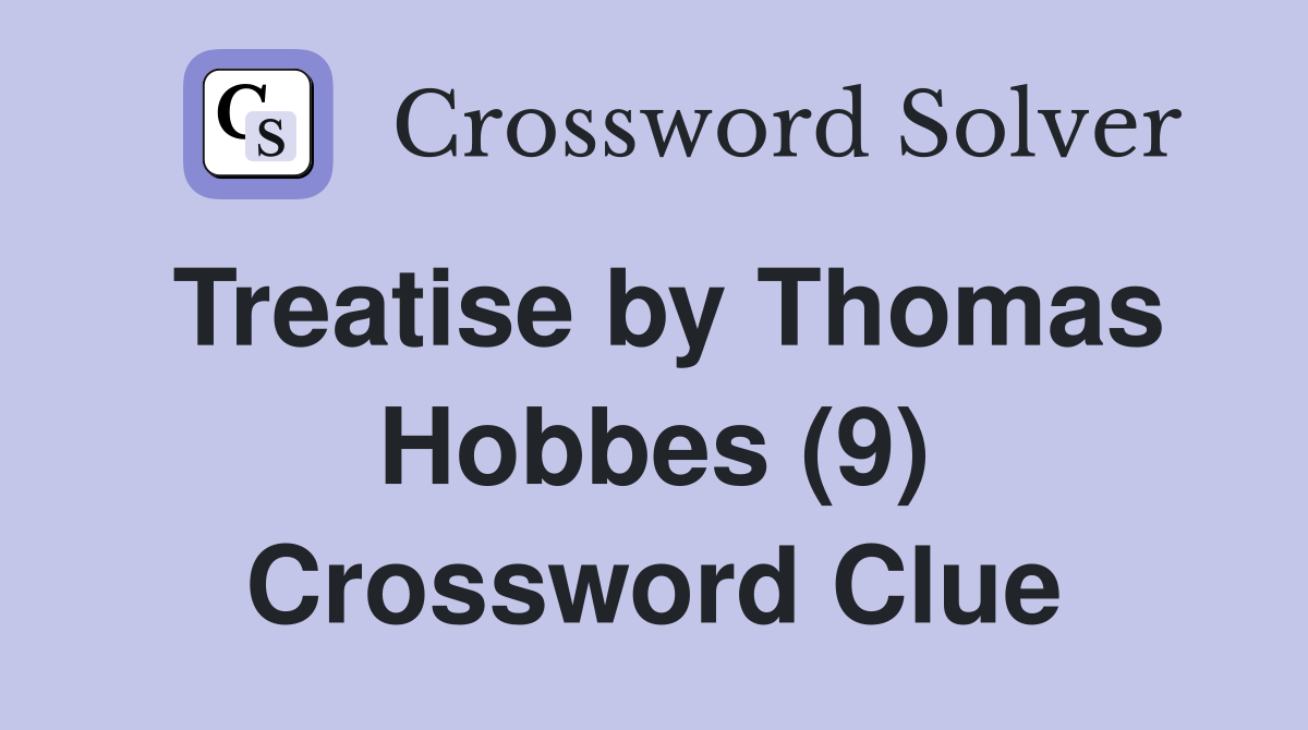 Treatise by Thomas Hobbes (9) Crossword Clue