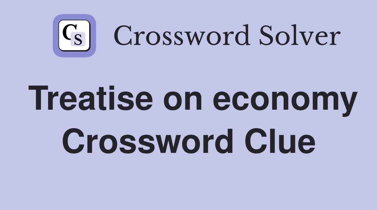 Treatise on economy Crossword Clue