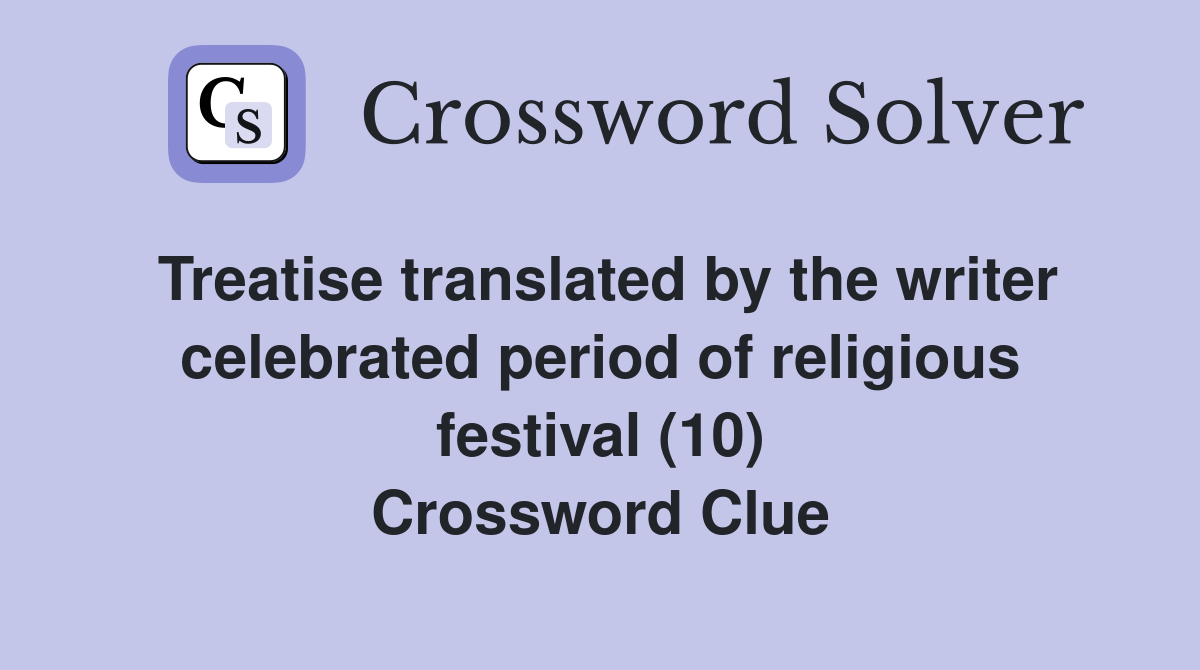 Treatise translated by the writer celebrated period of religious festival (10) Crossword Clue