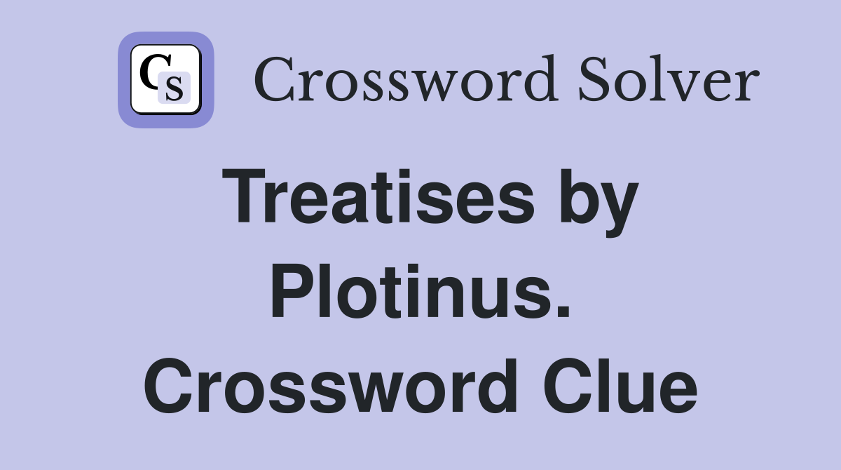 Treatises by Plotinus. Crossword Clue