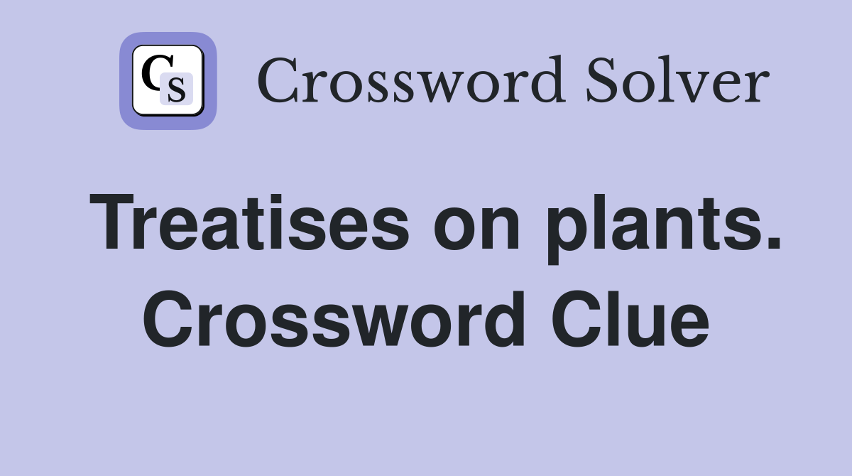 Treatises on plants. Crossword Clue