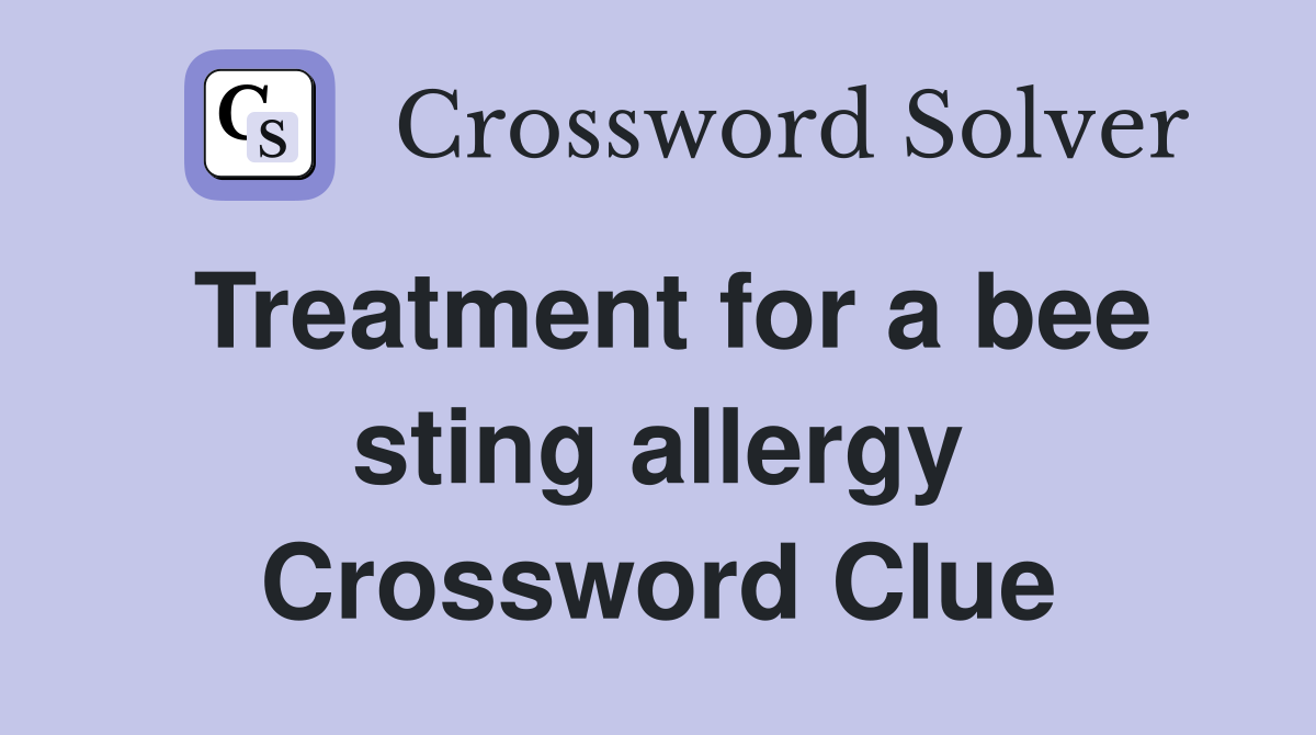 Treatment for a bee sting allergy Crossword Clue