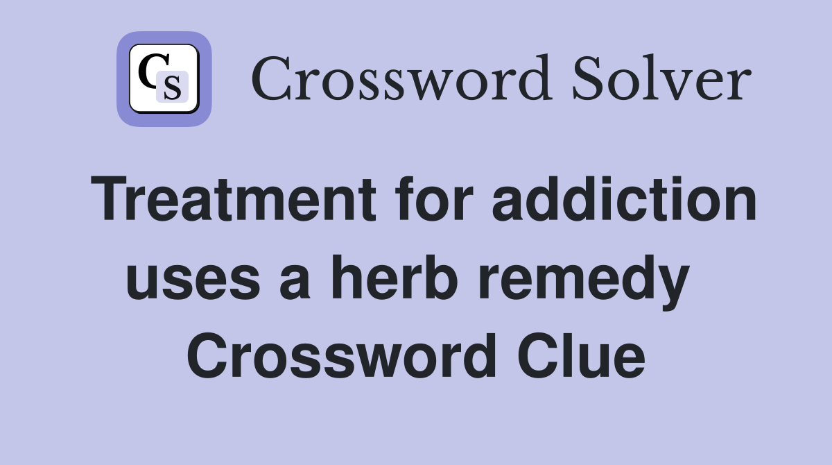 Treatment for addiction uses a herb remedy  Crossword Clue