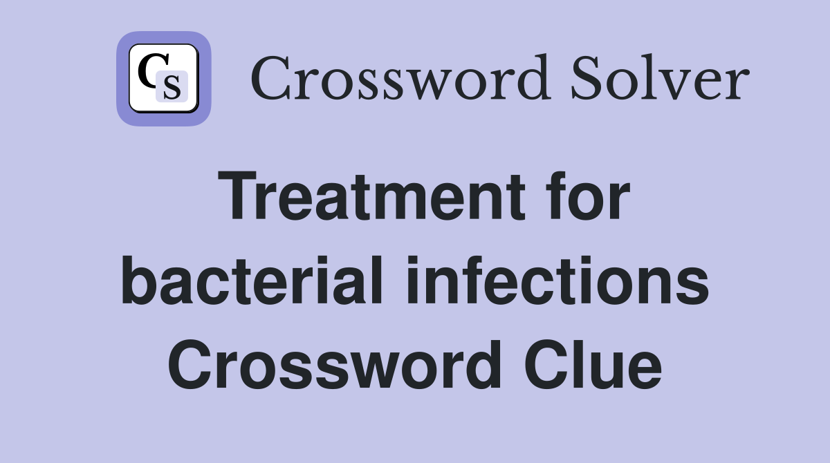 Treatment for bacterial infections Crossword Clue