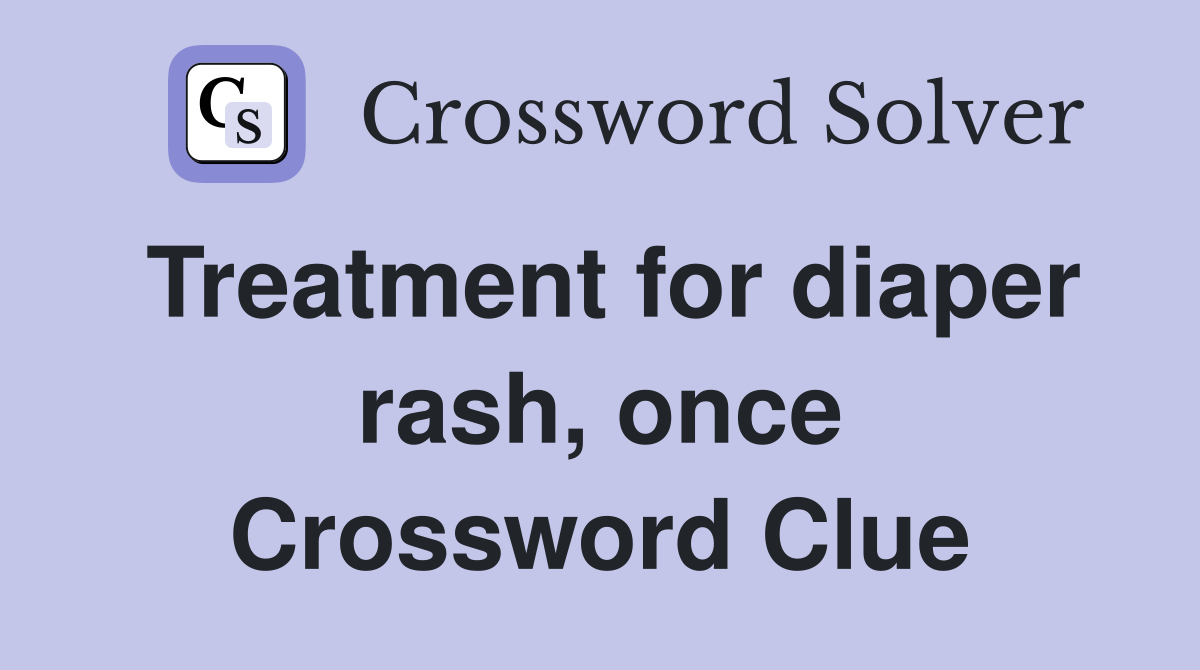 Treatment for diaper rash, once Crossword Clue