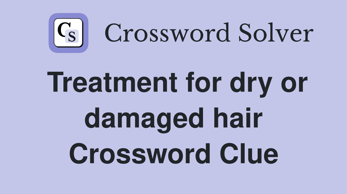 Treatment for dry or damaged hair Crossword Clue