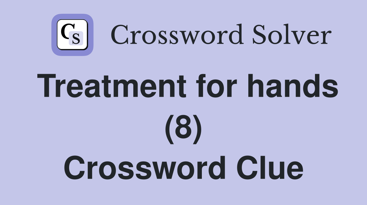 Treatment for hands (8) Crossword Clue
