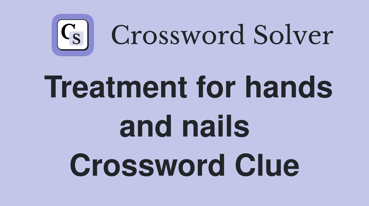 Treatment for hands and nails Crossword Clue