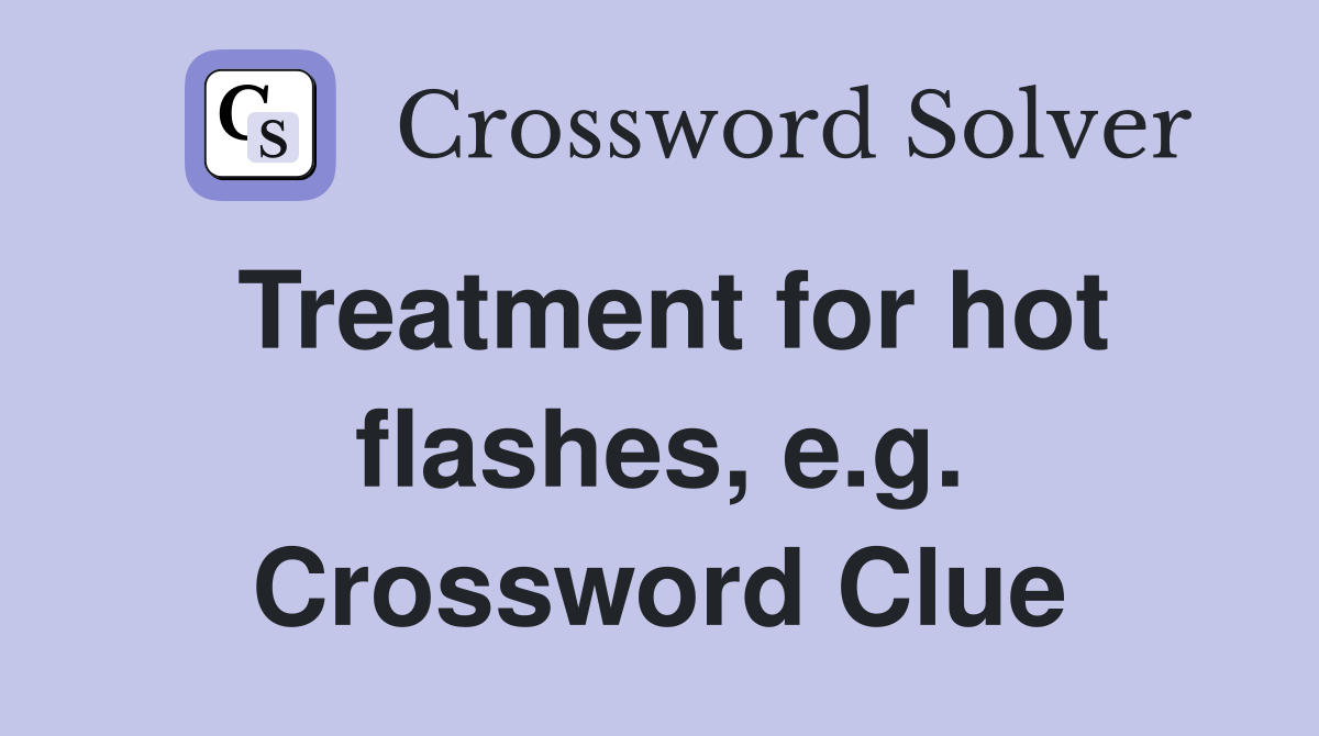 Treatment for hot flashes, e.g. Crossword Clue