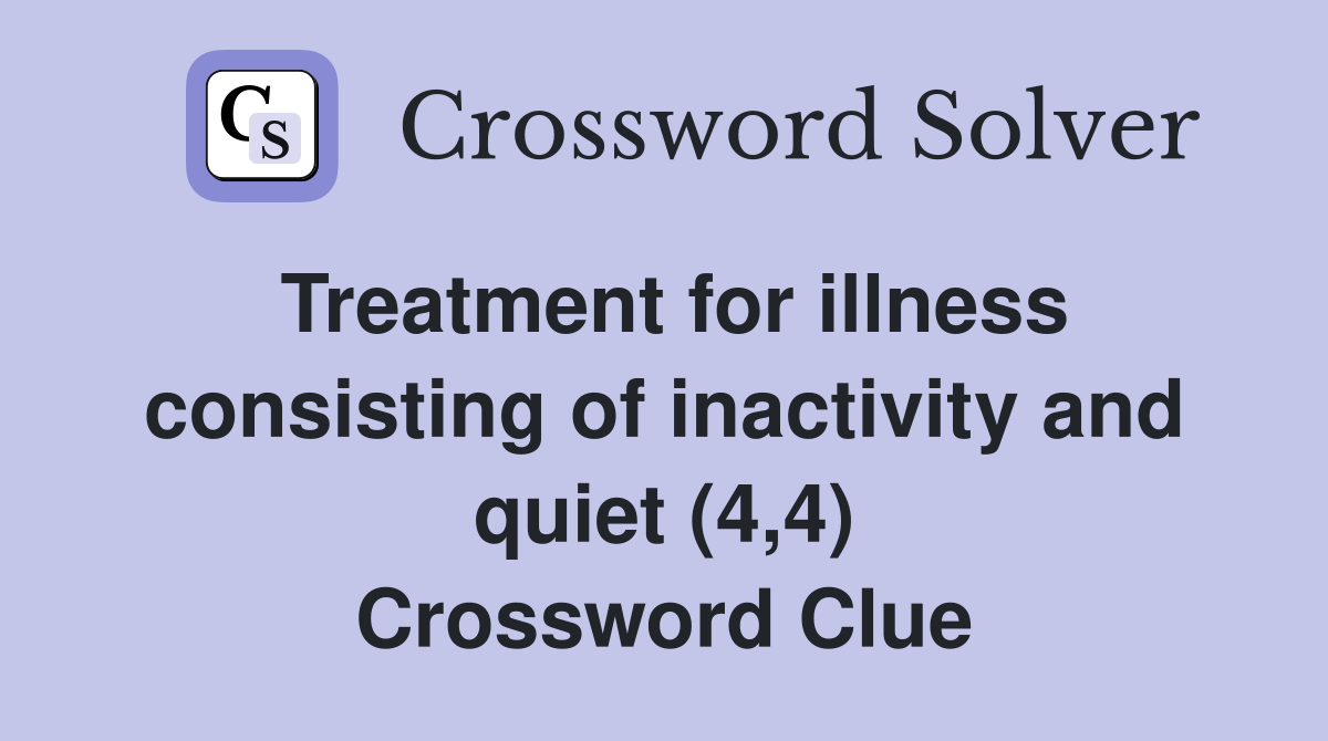 Treatment for illness consisting of inactivity and quiet (4,4) Crossword Clue