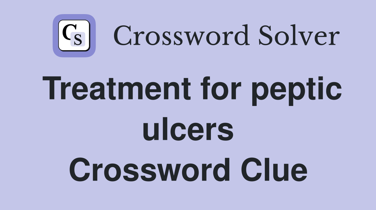 Treatment for peptic ulcers Crossword Clue