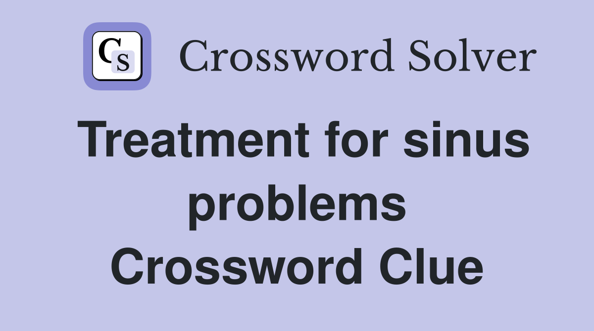 Treatment for sinus problems Crossword Clue