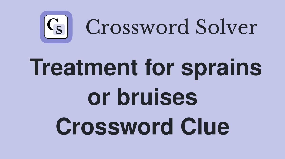 Treatment for sprains or bruises Crossword Clue